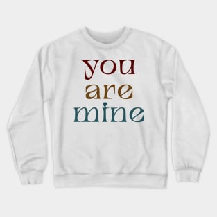 You are mine Crewneck Sweatshirt